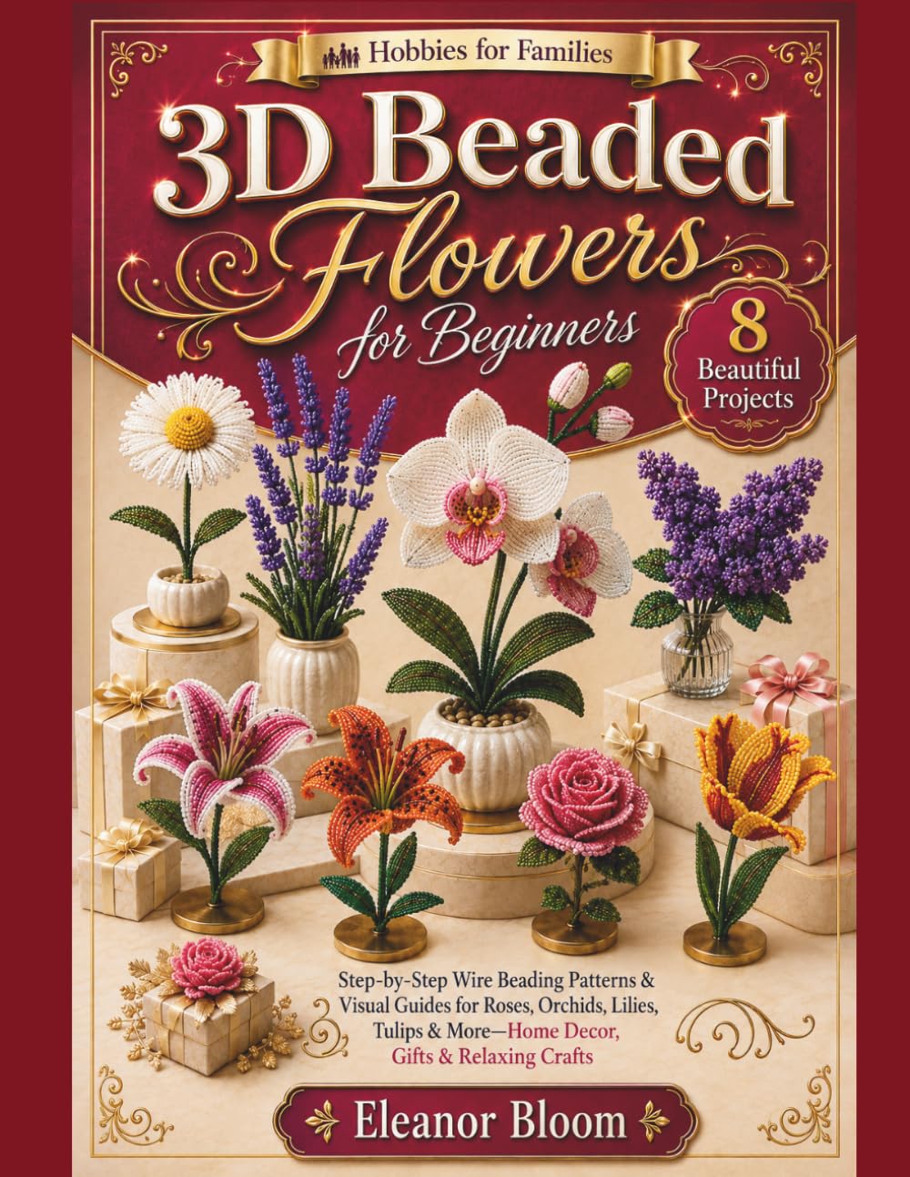 capítulo por capítulo baixar Hobbies for Families: 3D Beaded Flowers for Beginners: Step-by-Step Wire Beading Patterns & Visual Guides for Roses, Orchids, Lilies, Tulips & More—Home Decor, Gifts & Relaxing Crafts