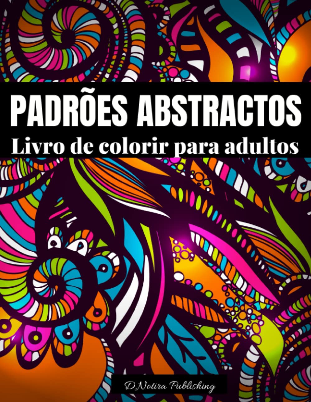 Padrões Abstractos Livro De Colorir Para Adultos: Incrível livro de coloração para adultos |Concepção de padrões fáceis e complexos para relaxamento, meditação e alívio do stress (Portuguese Edition) baixar livro de graça