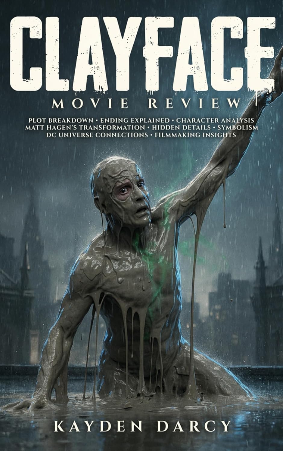 Clayface Movie Review: Plot Breakdown, Ending Explained, Character Analysis, Matt Hagen's Transformation, Hidden Details, Symbolism, DC Universe Connections, and Filmmaking Insights (English Edition) baixar livro de graça