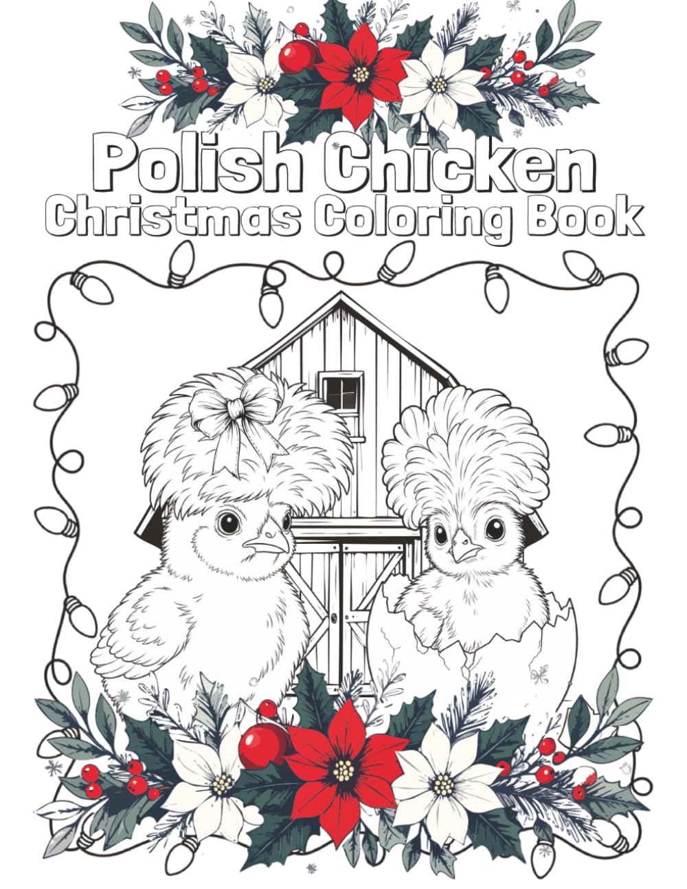 Polish Chicken Christmas Coloring and Activity Book: A Cute and Festive Polish Chicken Coloring Book for Kids, Adults & Chicken Lovers