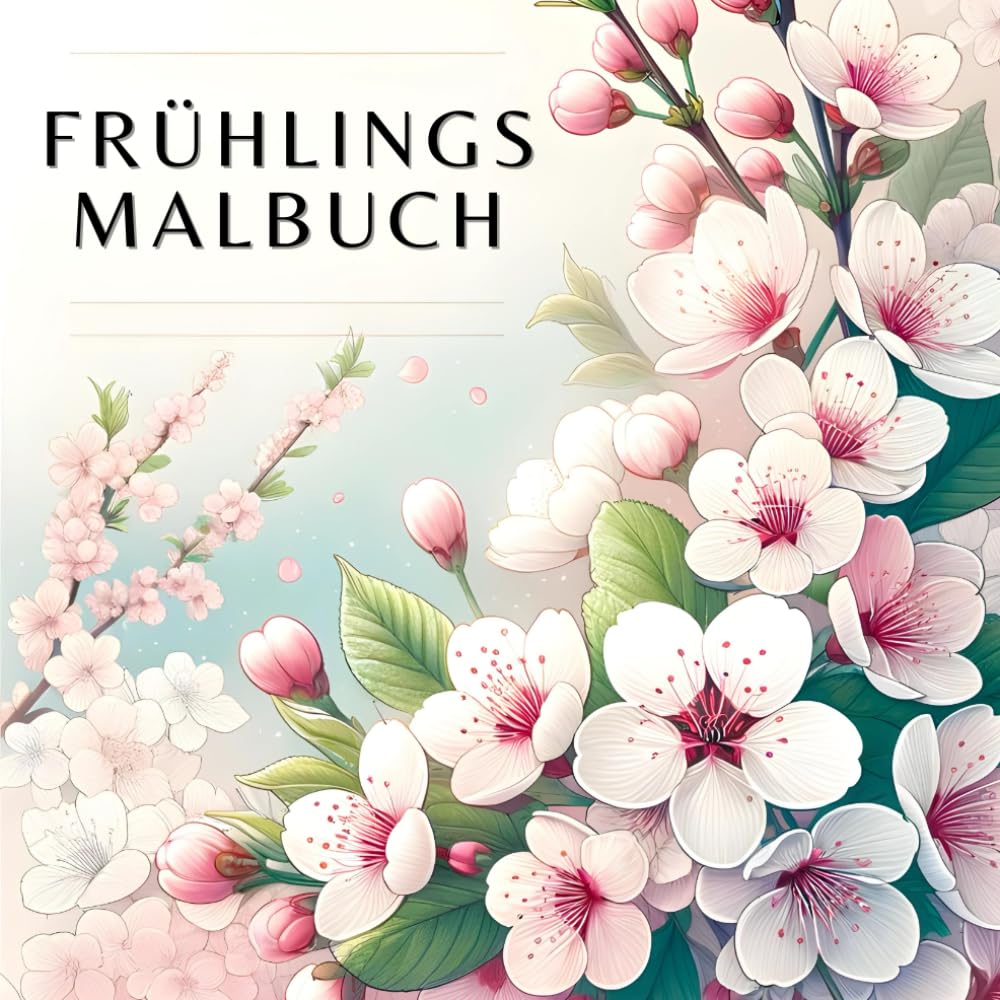 Frühlings Malbuch: Entdecken Sie mit diesem Malbuch für Erwachsene Ruhe und Inspiration im Zauber des Frühlings, während Sie durch eine Welt voller Farben und Muster reisen. (German Edition) baixar o livro de graça
