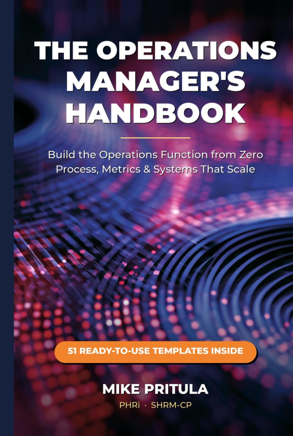 The Operations Manager's Handbook: Build the Operations Function from Zero — Process, Metrics, and Systems That Scale