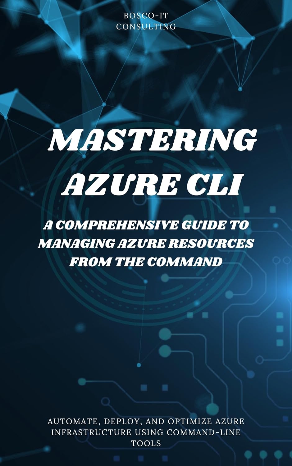 Mastering Azure CLI: A Comprehensive Guide to Managing Azure Resources from the Command: Automate, Deploy, and Optimize Azure Infrastructure Using Command-Line Tools (English Edition) baixar livro de graça