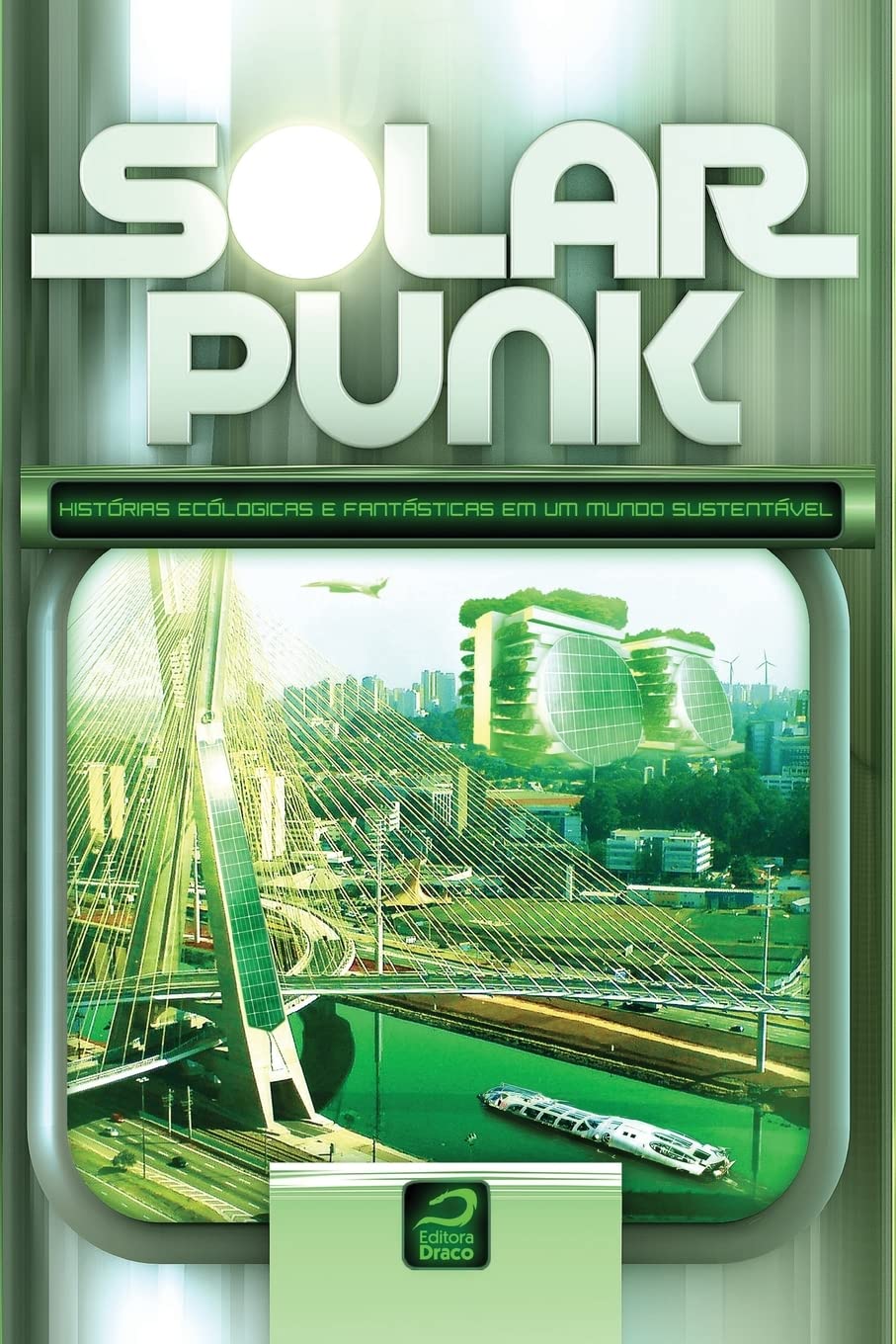 Solarpunk. Histórias Ecológicas e Fantásticas em Um Mundo Sustentável