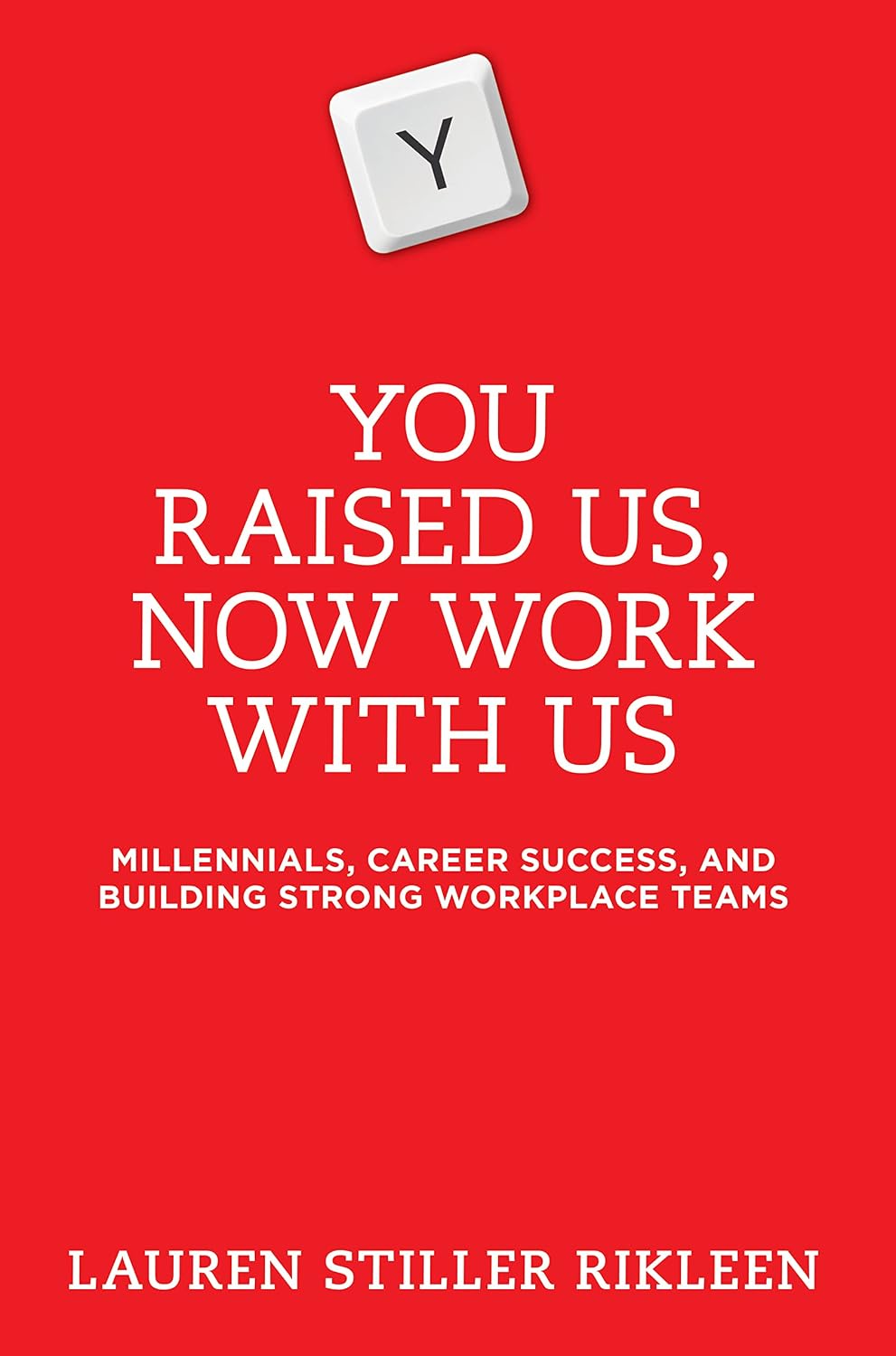 ler totalmente You Raised Us, Now Work With Us: Millennials, Career Success, and Building Strong Workplace Teams (English Edition)