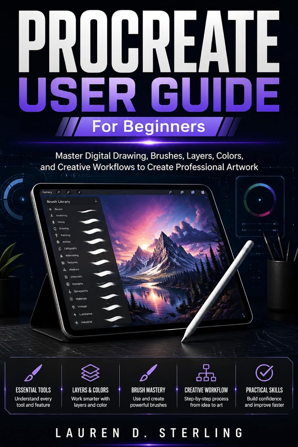 ler totalmente PROCREATE USER GUIDE FOR BEGINNERS: Master Digital Drawing, Brushes, Layers, Colors, and Creative Workflows to Create Professional Artwork (STERLING TECH LIBRARY) (English Edition)
