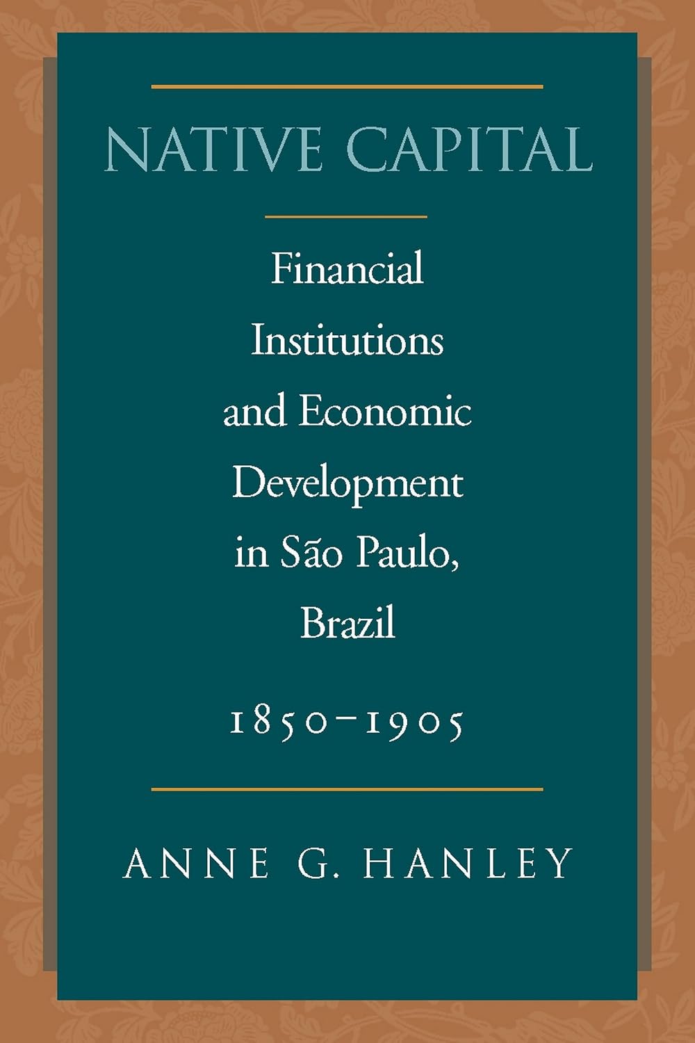 Native Capital: Financial Institutions and Economic Development in São Paulo, Brazil, 1850-1920 (Social Science History) (English Edition) baixar o livro de graça