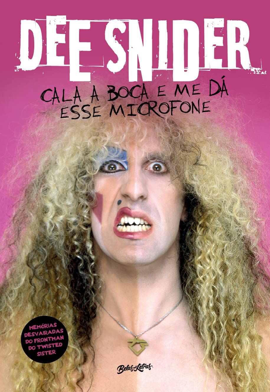 Dee Snider: Cala a boca e me dá esse microfone: memórias desvairadas do frontman do twisted sister