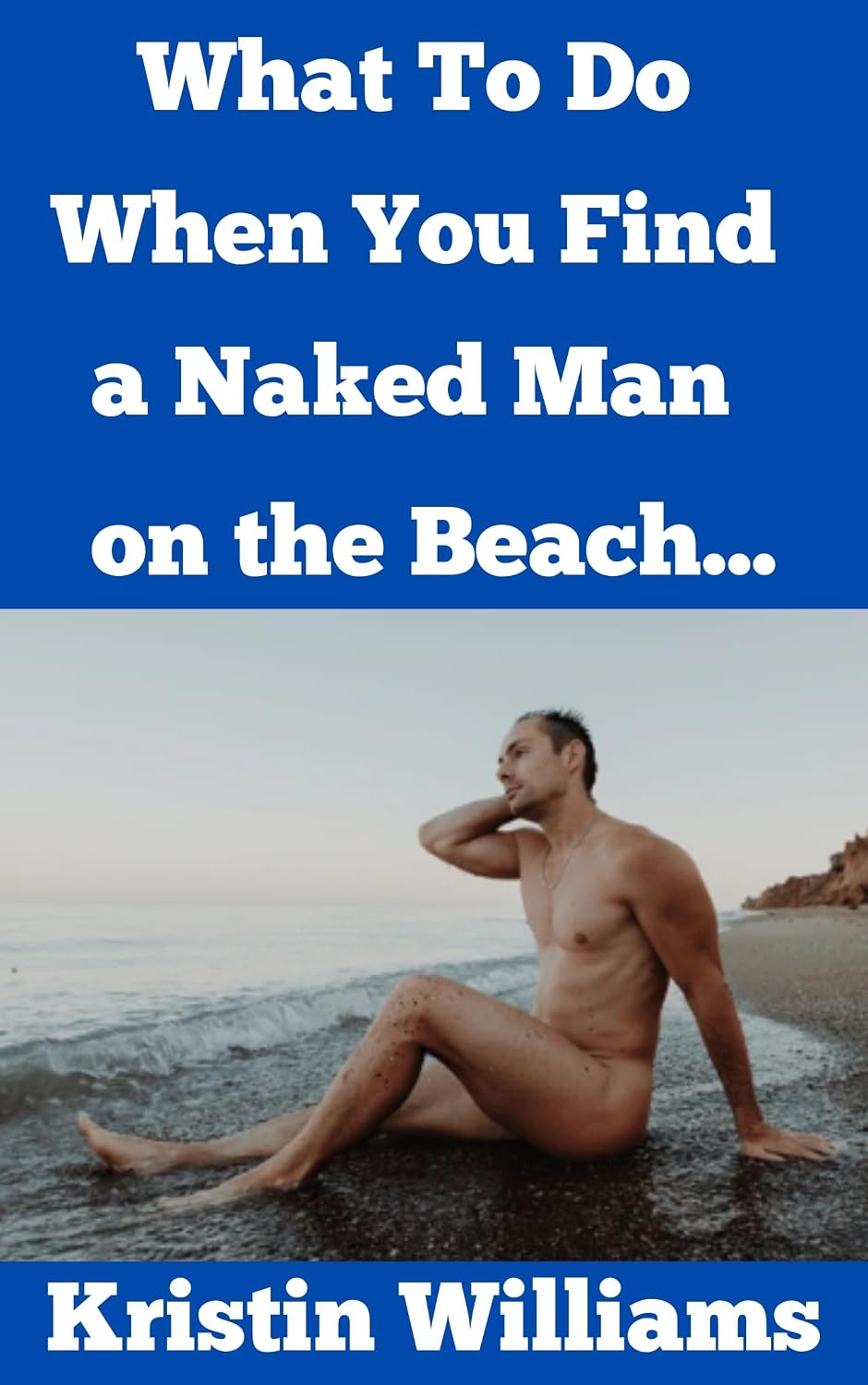 capítulo por capítulo baixar What To Do When You Find A Naked Man on the Beach… (The Naked Rebel Book 58) (English Edition)