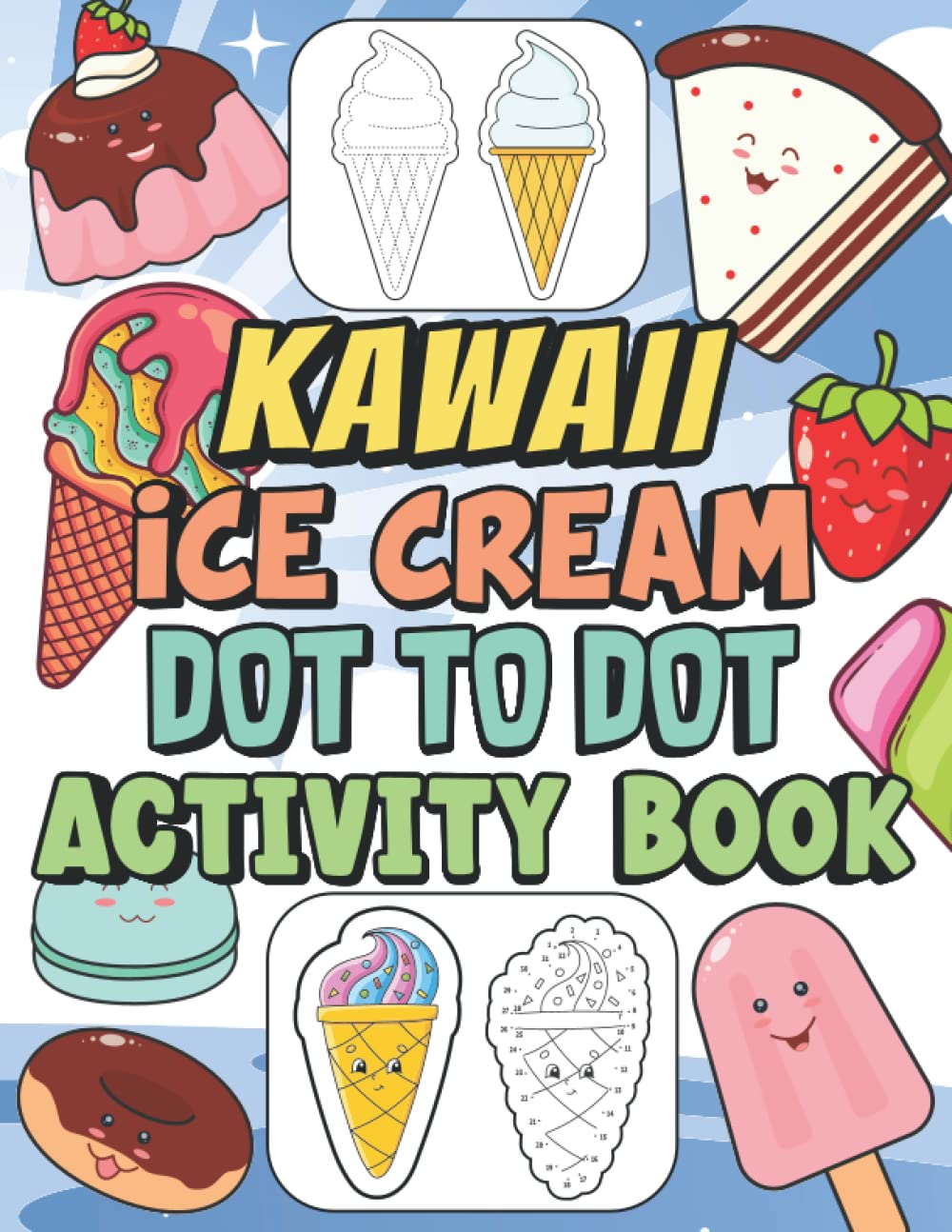kawaii ice cream dot to dot activity book: A Super Cute and Fun Coloring book of Kawaii Donuts Ice Cream Chocolate Cupcake and much more Book for your Kids baixar livro de graça