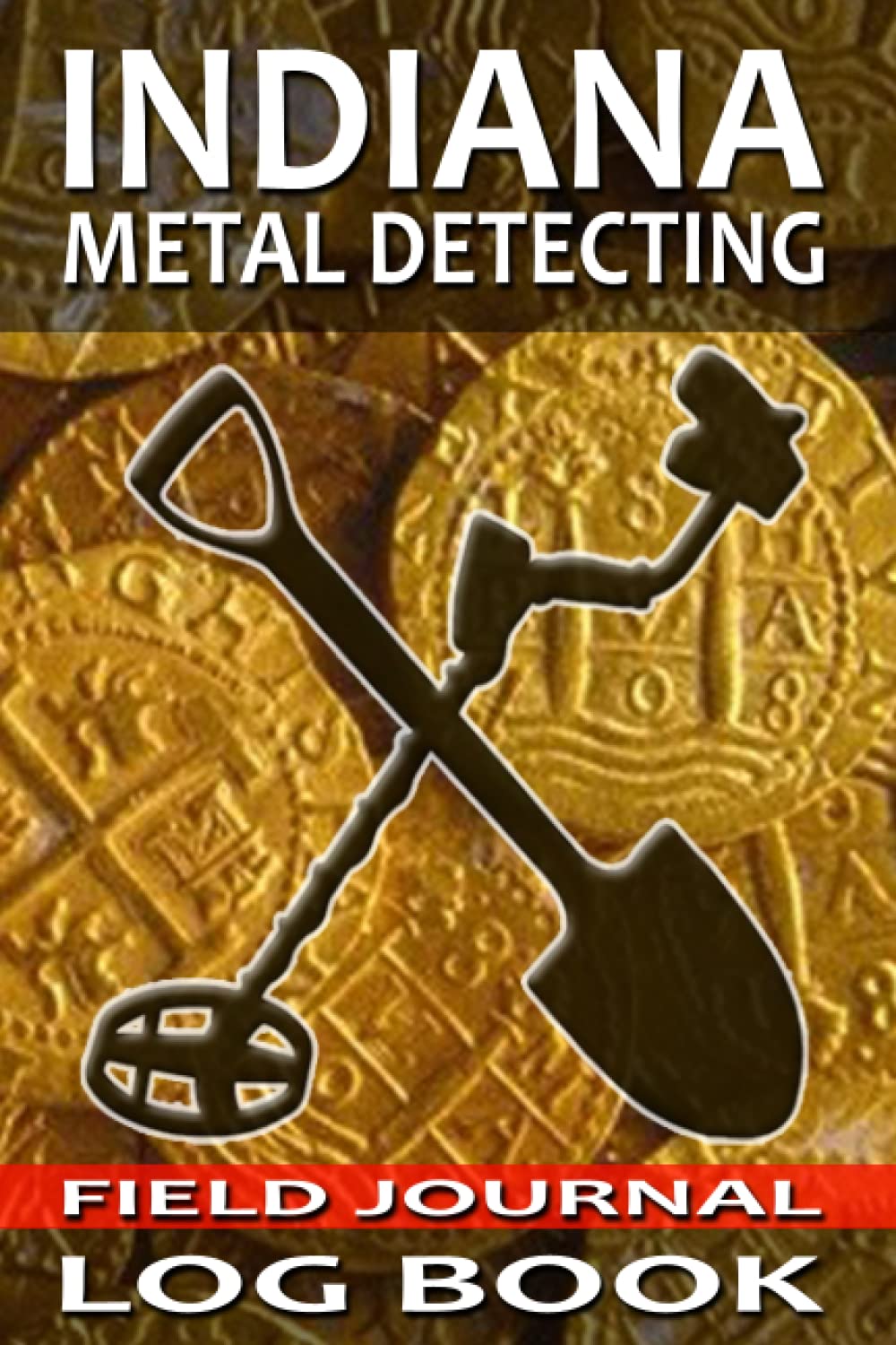 Indiana Metal Detecting Journal Log Book: Track and Record Beachcombing, Coin Shooting, and Cache Hunting Buried Treasures in 6x9 Comprehensive Metal Detecting Field Journal baixar livro de graça