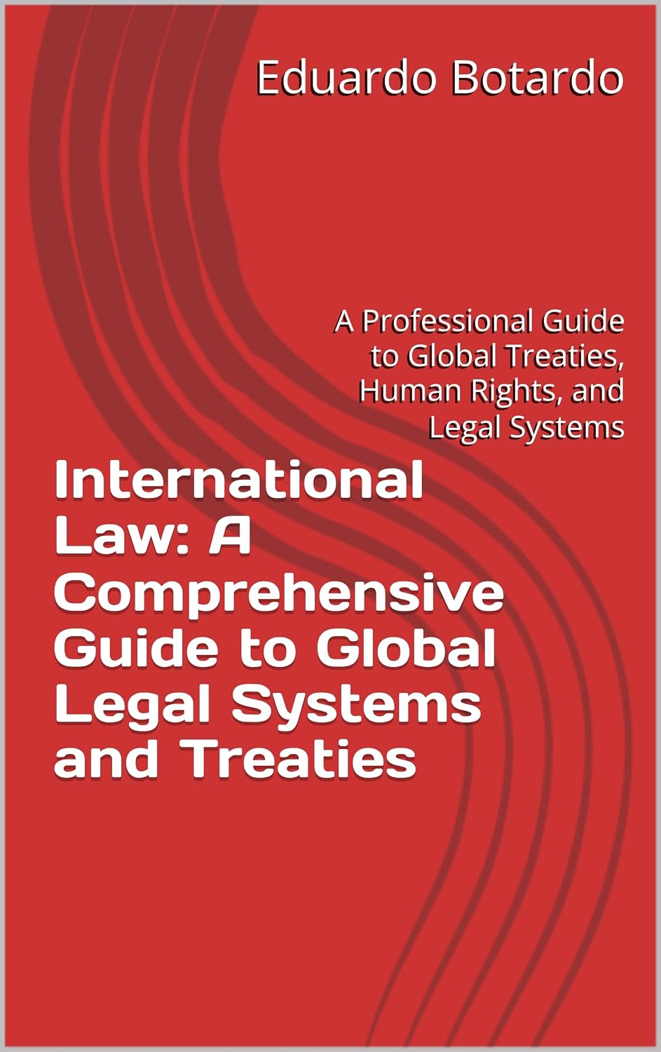 ler totalmente International Law: A Comprehensive Guide to Global Legal Systems and Treaties: A Professional Guide to Global Treaties, Human Rights, and Legal Systems (English Edition)
