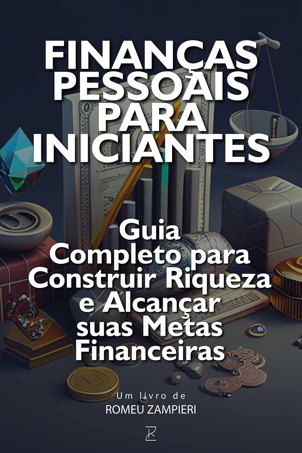 Finanças Pessoais para Iniciantes: Guia Completo para Construir Riqueza e Alcançar suas Metas: Este livro é uma verdadeira bíblia de sucesso financeiro baixar livro de graça