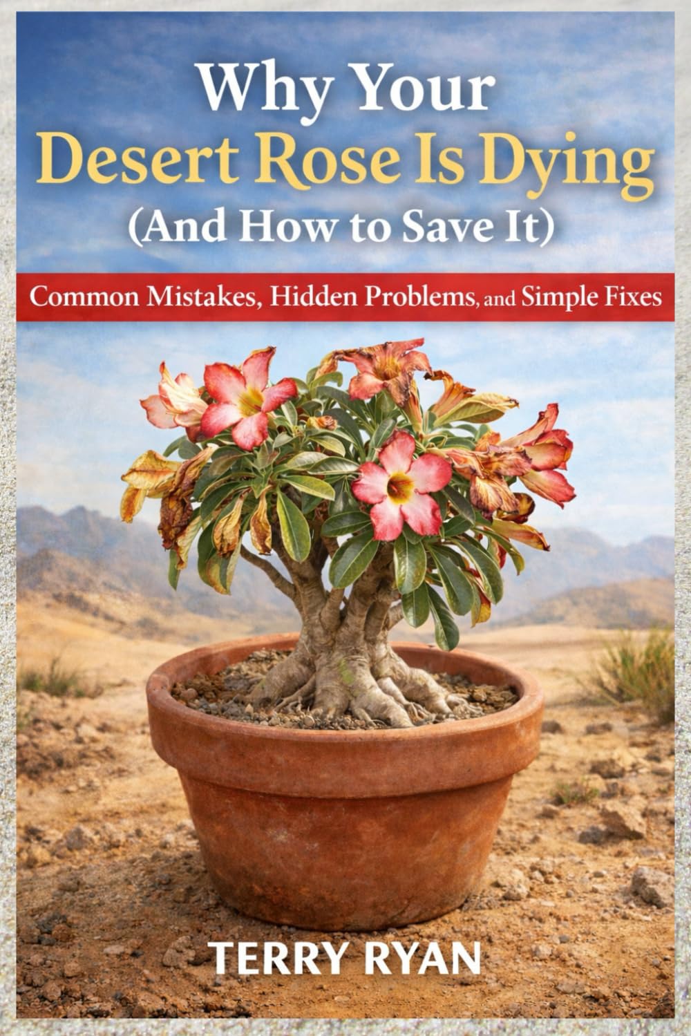 Why Your Desert Rose Is Dying (And How to Save It): Common Mistakes, Hidden Problems, and Simple Fixes baixar o livro de graça