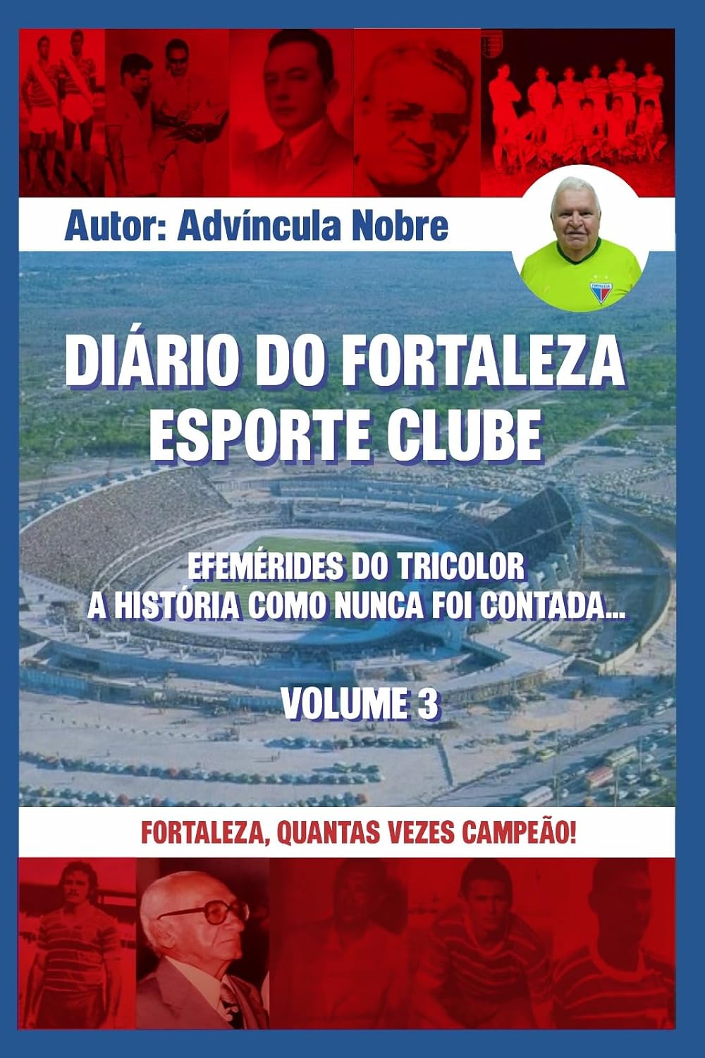 ler totalmente Diário do Fortaleza Esporte Clube: Efemérides do tricolor. A história como nunca foi contada... (SEGUNDO VOLUME)