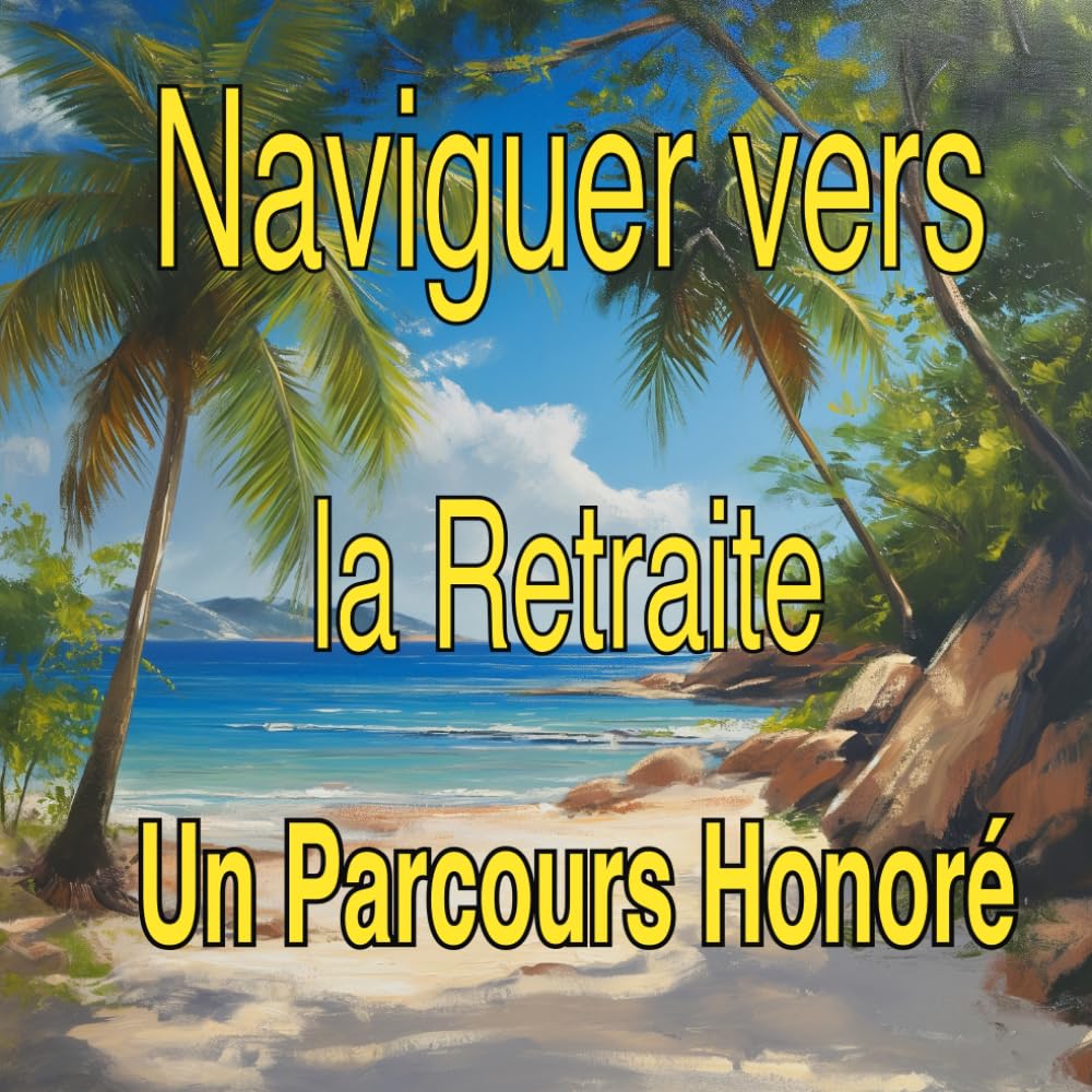 ler totalmente Naviguer vers la Retraite: Un Parcours Honoré: Livre d'Or pour Capturer des Messages Affectueux et des Souvenirs Partagés à l'Aube d'une Nouvelle Aventure (French Edition)