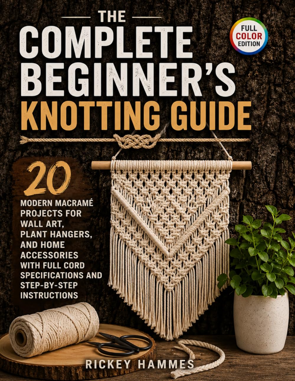 capítulo por capítulo baixar The Complete Beginner's Knotting Guide: 20 Modern Macramé Projects for Wall Art, Plant Hangers, and Home Accessories with Full Cord Specifications and Step-by-Step Instructions