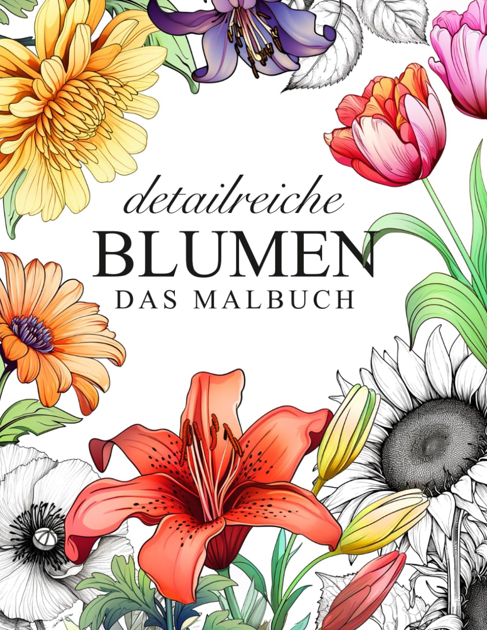 ler totalmente Detailreiche Blumen - das Malbuch für Erwachsene: 60 blumige Motive für Erwachsene zum entspannen (German Edition)