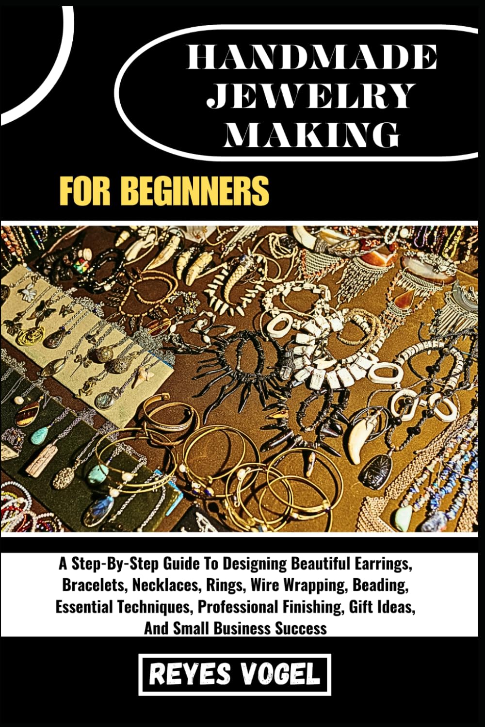 capítulo por capítulo baixar HANDMADE JEWELRY MAKING FOR BEGINNERS: A Step-By-Step Guide To Designing Beautiful Earrings, Bracelets, Necklaces, Rings, Wire Wrapping, Beading,... Gift Ideas, And Small Business Success