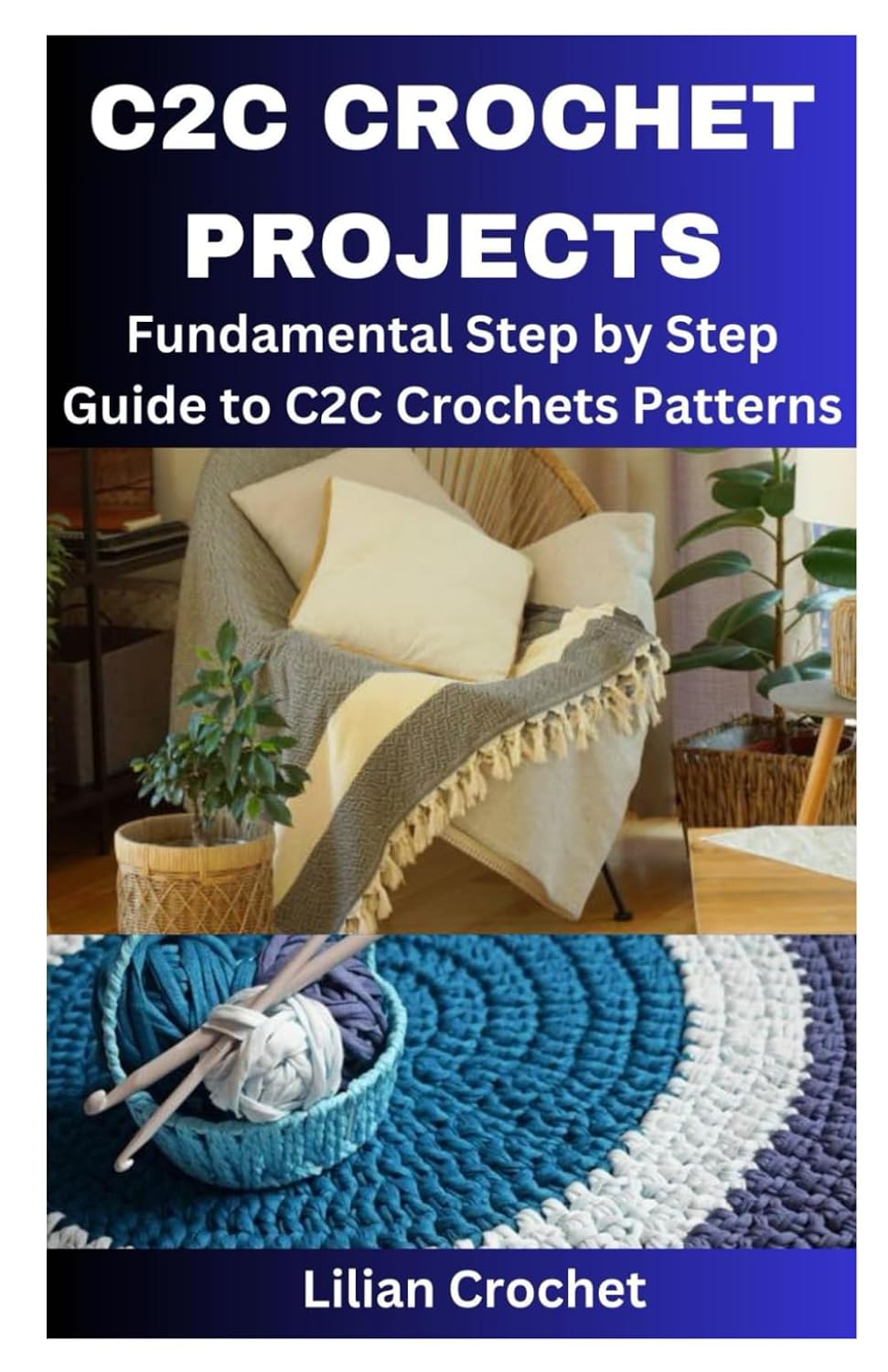 C2C CROCHET PROJECTS: Fundamental Step by Step Guide to C2C Crochets Patterns baixar o livro de graça