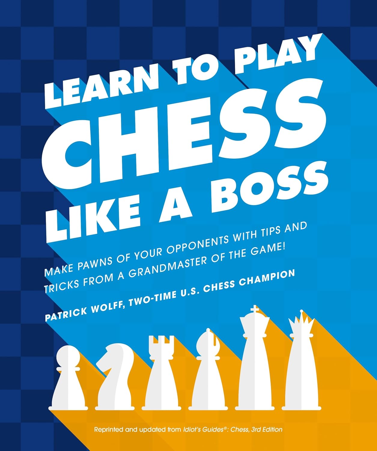 Learn to Play Chess Like a Boss: Make Pawns of Your Opponents With Tips and Tricks From a Grandmaster of the Game baixar livro de graça