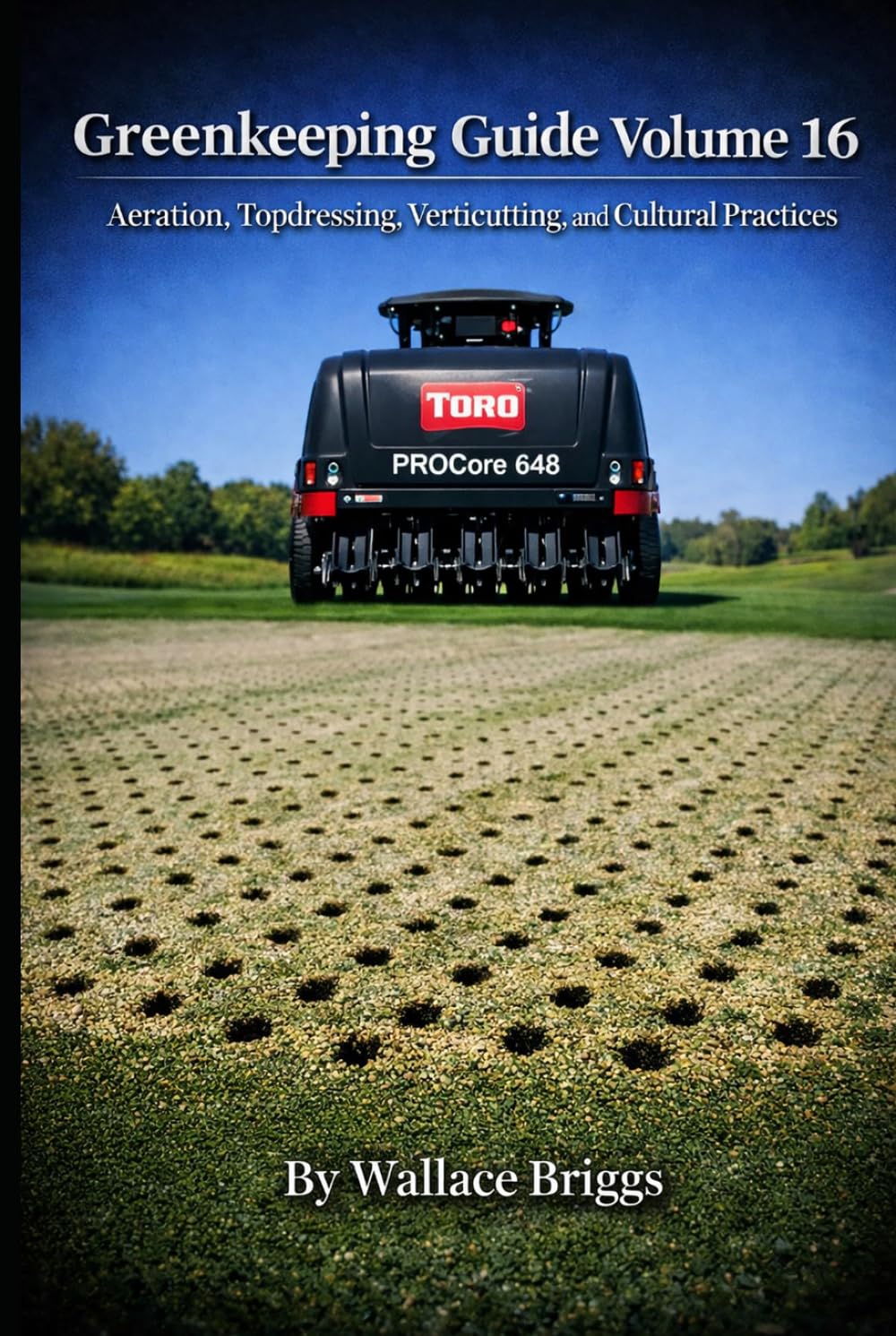Greenkeeping Guide Volume 16: Aeration, Topdressing, Verticutting, and Cultural Practices