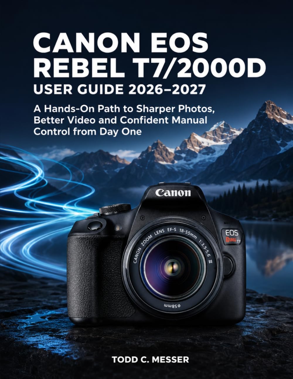 ler totalmente Canon EOS Rebel T7/2000D User Guide 2026-2027: A Hands-On Path to Sharper Photos, Better Video and Confident Manual Control from Day One