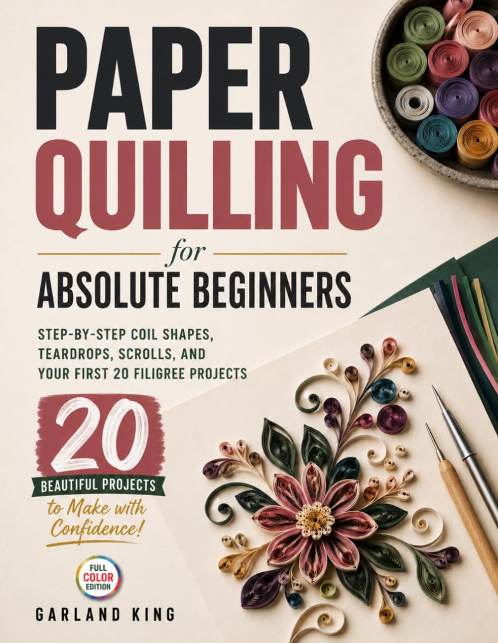 Paper Quilling for Absolute Beginners: Step-by-Step Coil Shapes, Teardrops, Scrolls, and Your First 20 Filigree Projects baixar livro de graça