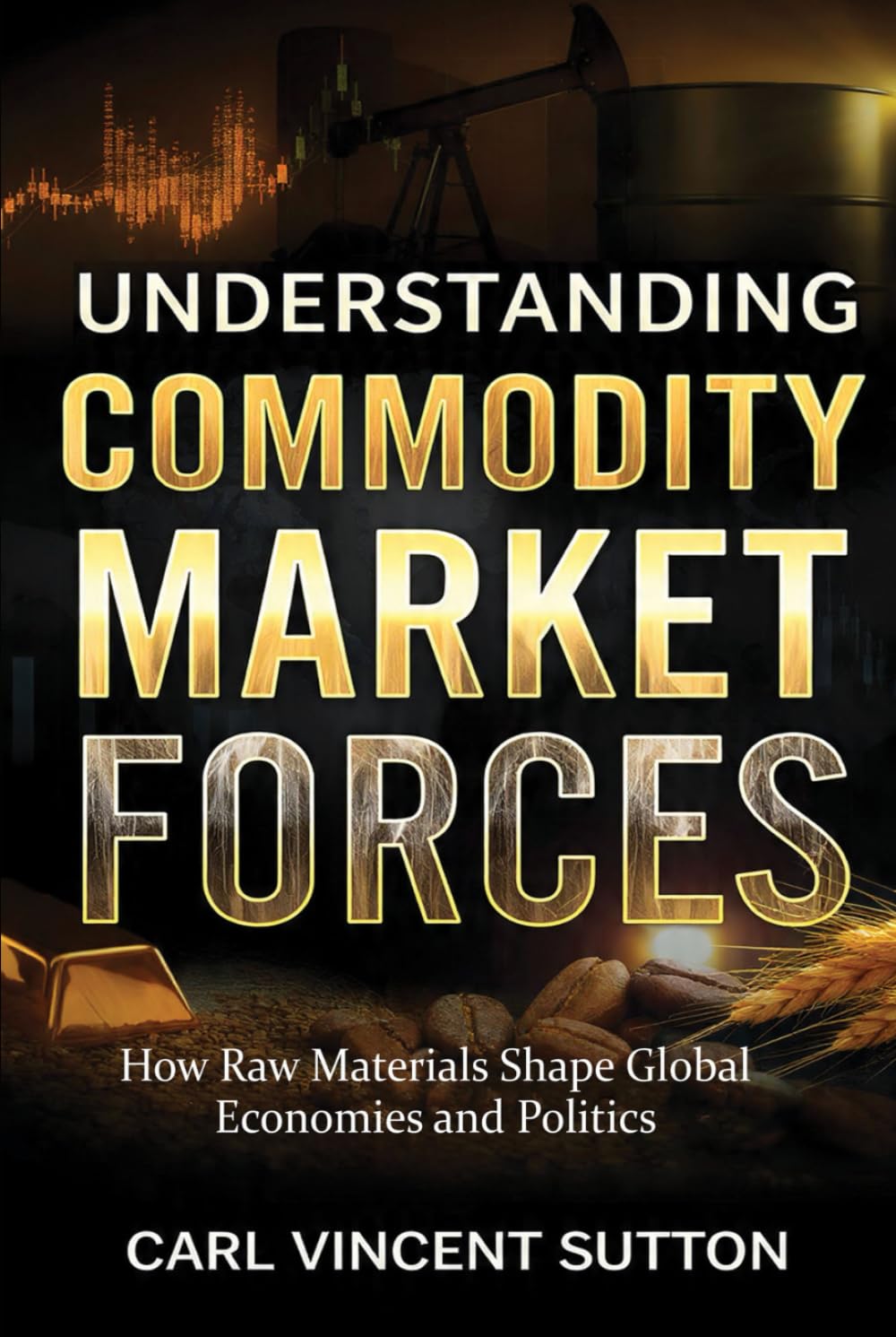 ler totalmente UNDERSTANDING COMMODITY MARKET FORCES: How Raw Materials Shape Global Economies and Politics