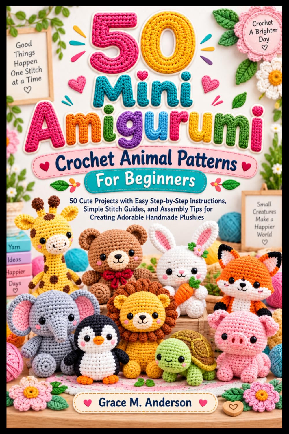 50 Mini Amigurumi Crochet Animal Patterns For Beginners: 50 Cute Projects with Easy Step-by-Step Instructions, Simple Stitch Guides, and Assembly Tips for Creating Adorable Handmade Plushies baixar livro de graça