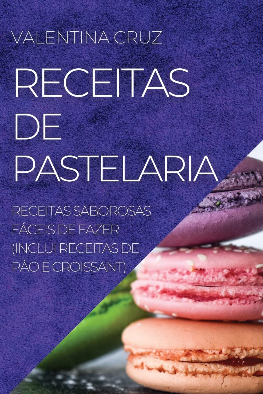 Receitas de Pastelaria: Receitas Saborosas Fáceis de Fazer (Inclui Receitas de Pão E Croissant) baixar o livro de graça