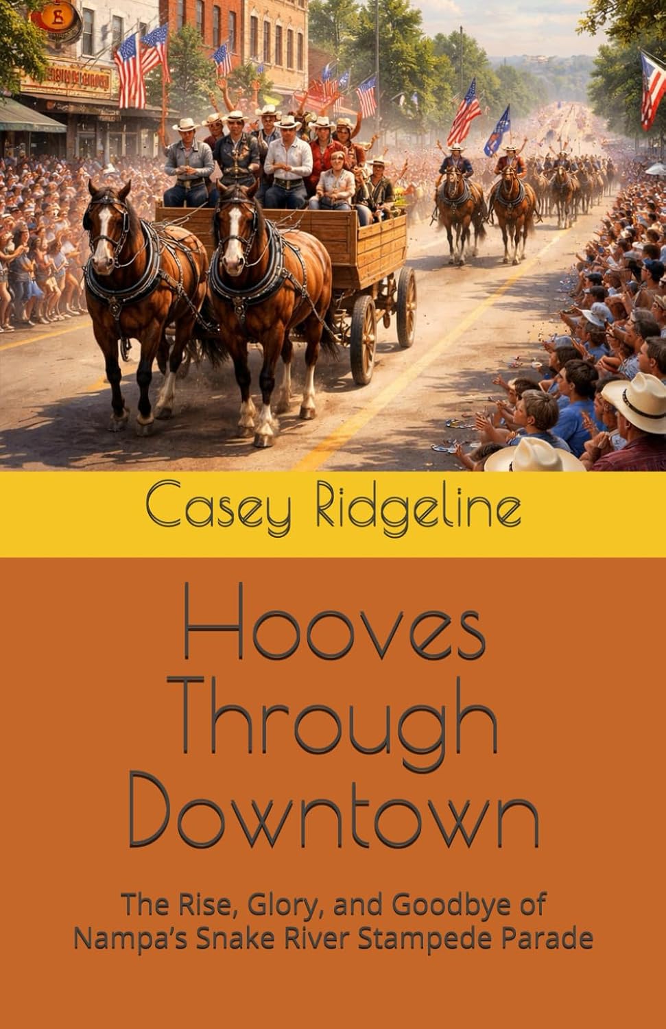 Hooves Through Downtown: The Rise, Glory, and Goodbye of Nampa's Snake River Stampede Parade