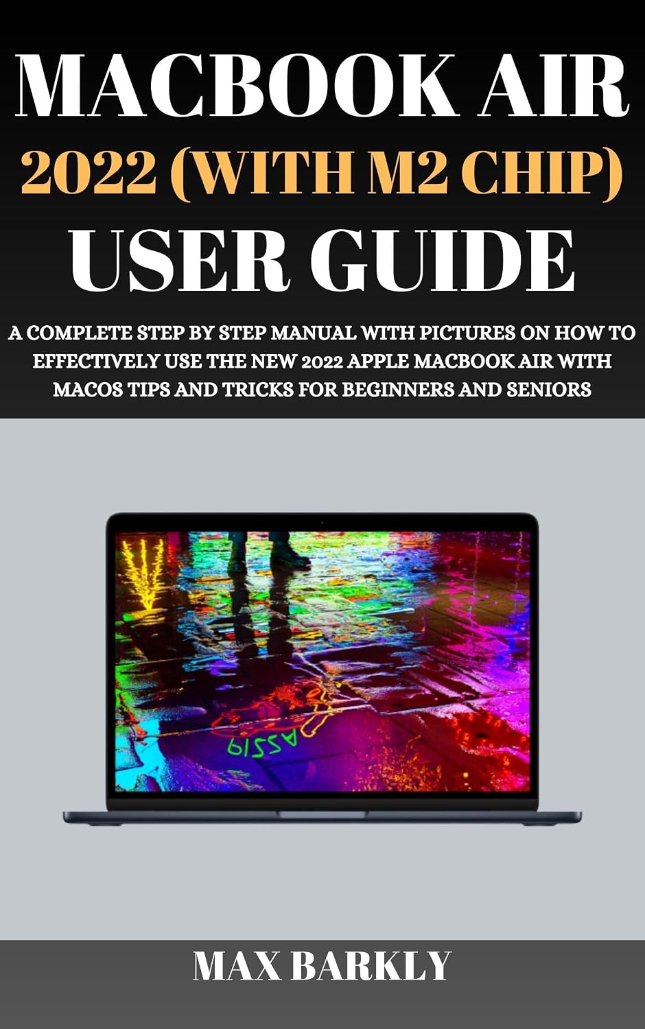 MacBook Air 2022 (With M2 Chip) User Guide: A Complete Step By Step Manual With Pictures On How To Effectively Use The New 2022 Apple MacBook Air With... (The Apple Chronicles) (English Edition) baixar o livro de graça