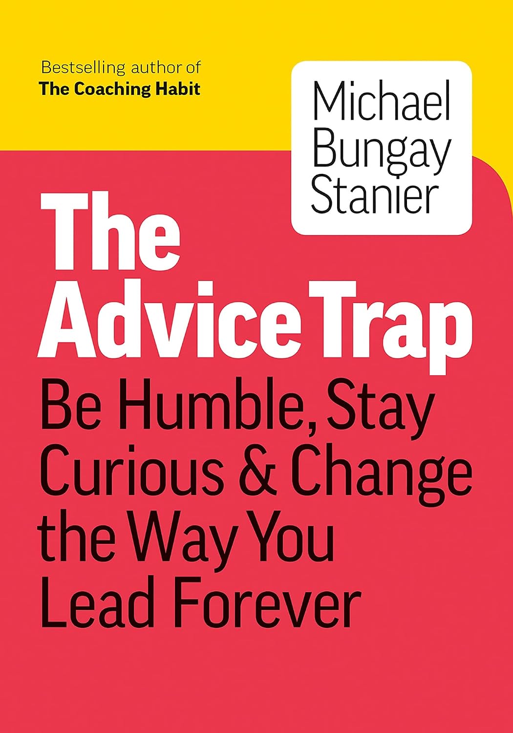 The Advice Trap: Be Humble, Stay Curious & Change the Way You Lead Forever baixar livro de graça