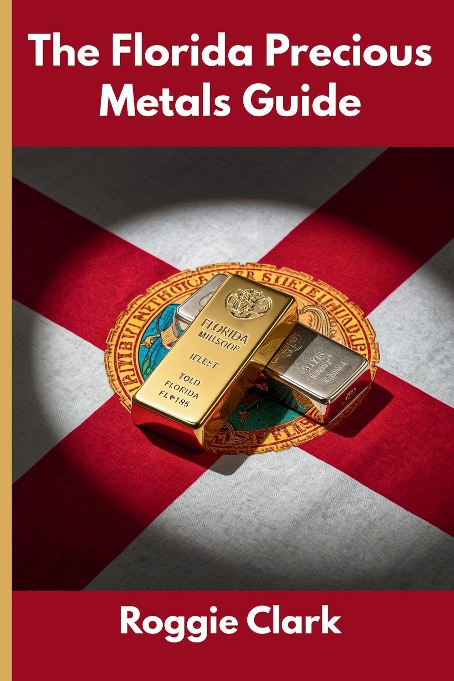 The Florida Precious Metals Guide: Gold and Silver Investing in Florida: How State Laws, Taxes, and Economic Conditions Affect Your Precious Metals Strategy baixar livro de graça