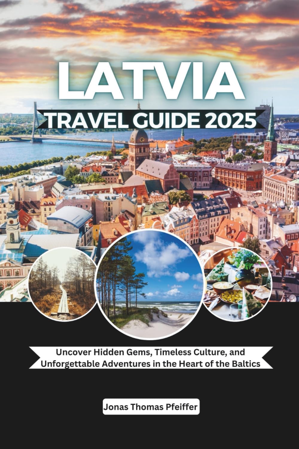 ler totalmente Latvia Travel Guide 2025: Uncover Hidden Gems, Timeless Culture, and Unforgettable Adventures in the Heart of the Baltics