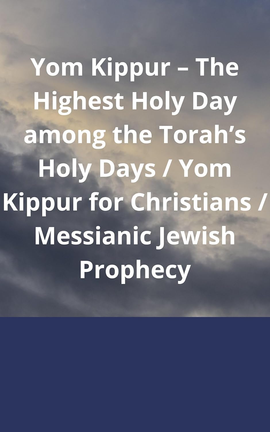 ler totalmente Yom Kippur – The Highest Holy Day among the Torah’s Holy Days / Yom Kippur for Christians / Messianic Jewish Prophecy (English Edition)
