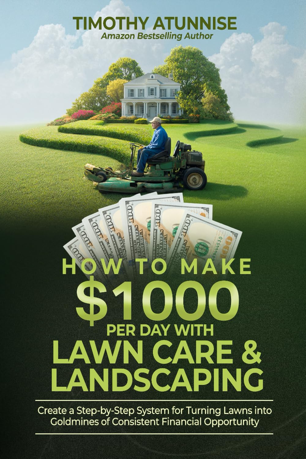 How To Make $1,000 per Day with Lawn Care & Landscaping: Create a Step-by-Step System for Turning Lawns into Goldmines of Consistent Financial Opportunity baixar livro de graça