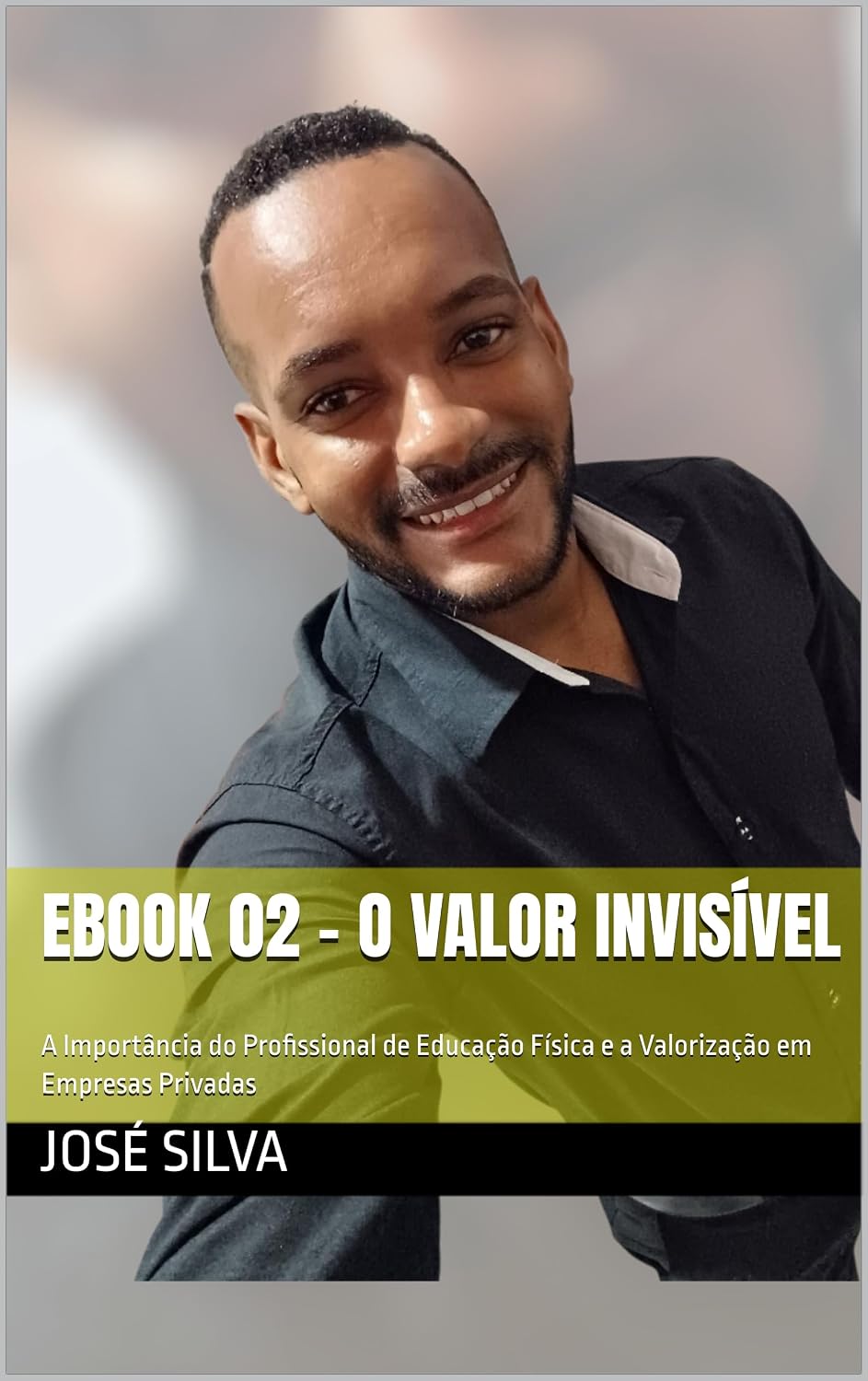 Ebook 02 - O Valor Invisível: A Importância do Profissional de Educação Física e a Valorização em Empresas Privadas