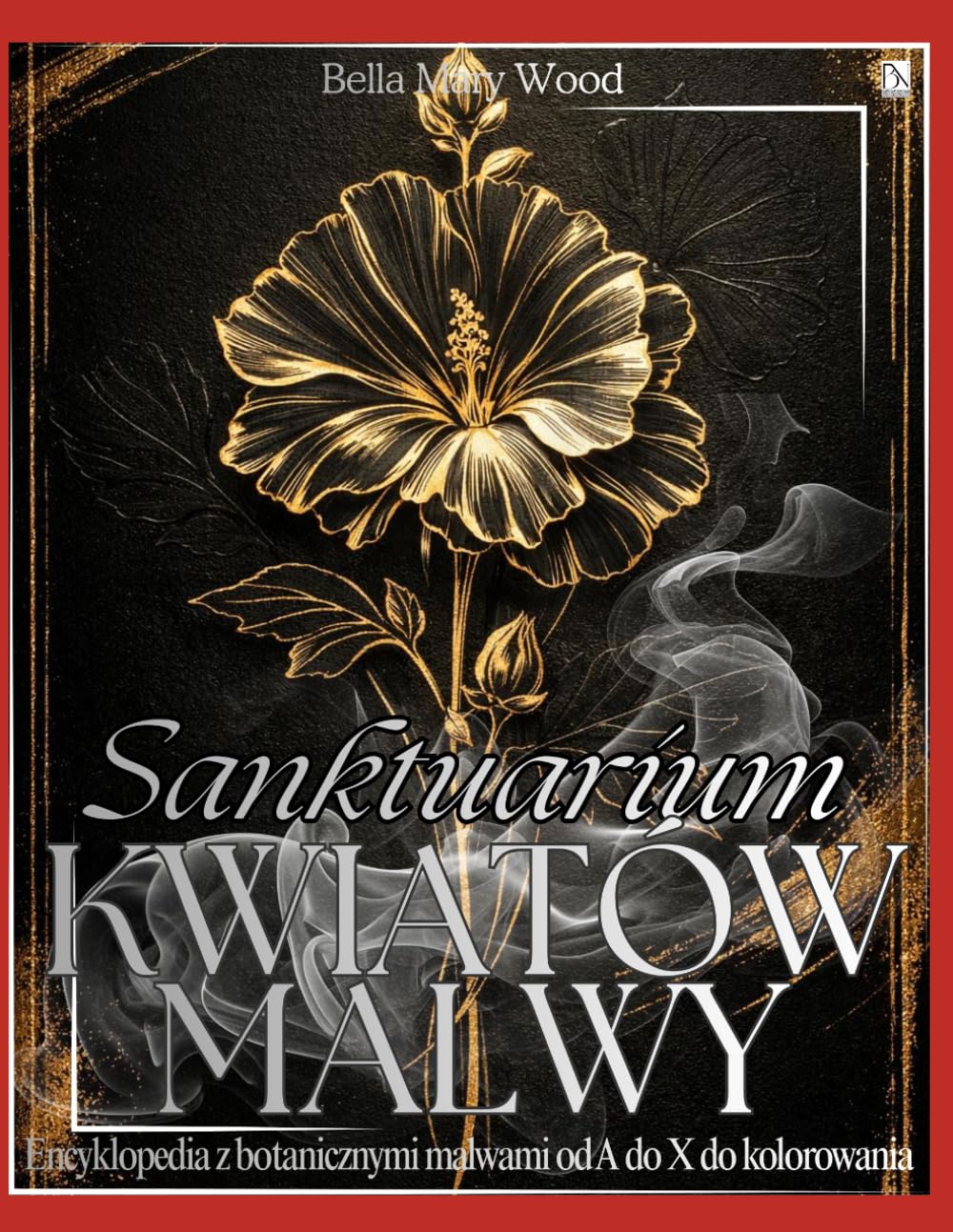 Sanktuarium Kwiatów Malwy: Encyklopedia z botanicznymi malwami od A do X do kolorowania baixar livro de graça
