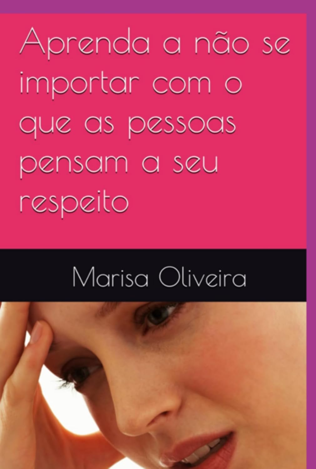 Aprenda A Não Se Importar Com O Que As Pessoas Pensam A Seu Respeito baixar o livro de graça