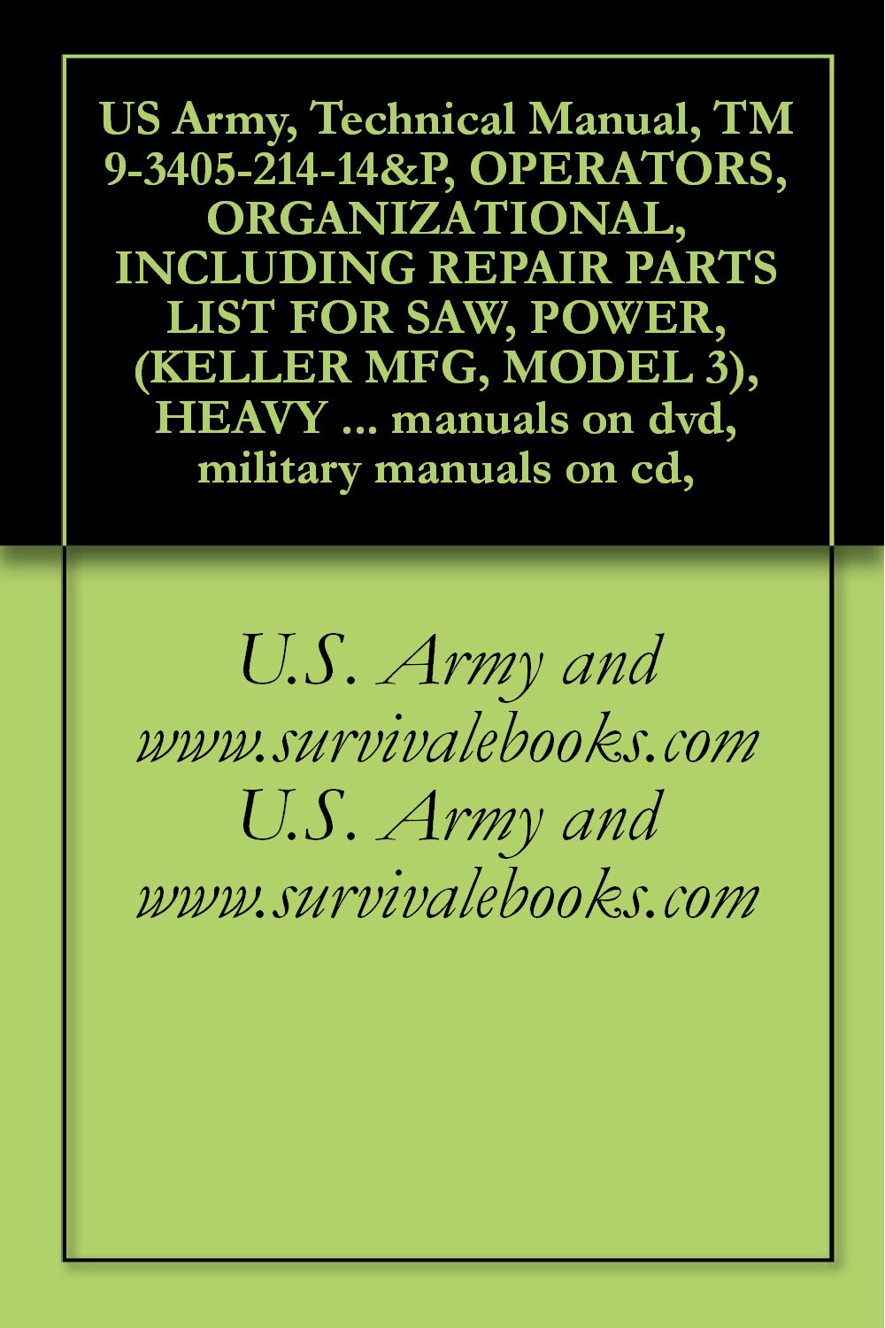ler totalmente US Army, Technical Manual, TM 9-3405-214-14&P, OPERATORS, ORGANIZATIONAL, INCLUDING REPAIR PARTS LIST FOR SAW, POWER, (KELLER MFG, MODEL 3), HEAVY DUTY,... military manuals on cd, (English Edition)