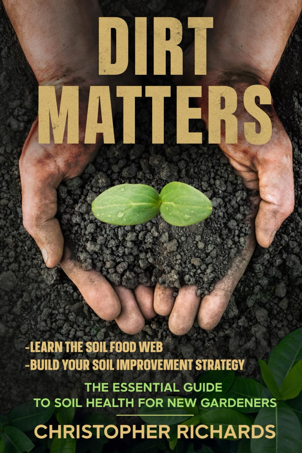 Dirt Matters: The Essential Guide to Soil Health for New Gardners baixar livro de graça