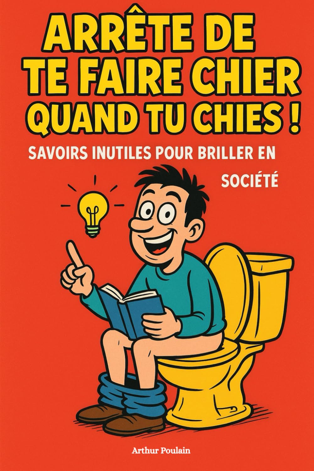 capítulo por capítulo baixar Arrête de te faire chier quand tu chies - Livre à lire aux toilettes quand je fais caca - connaissances inutiles pour briller en société - culture... cadeau idéal rigolo pour noël et anniversaire