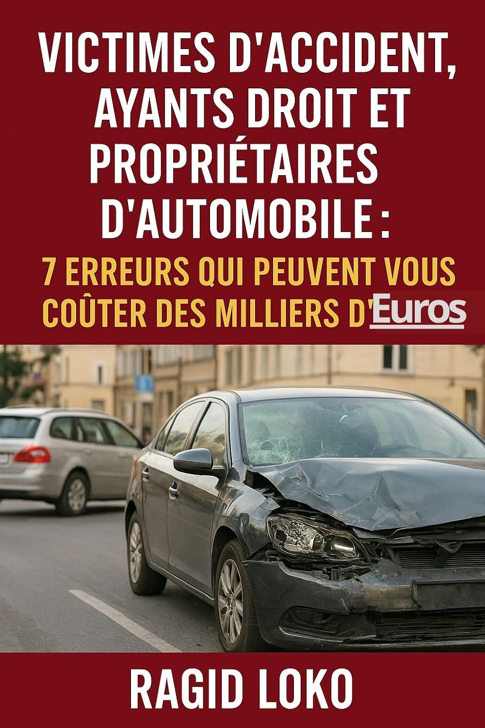 7 erreurs qui peuvent vous coûter des milliers d’euros: Victimes daccident, ayants droit propriétaires dautomobile (French Edition) baixar o livro de graça