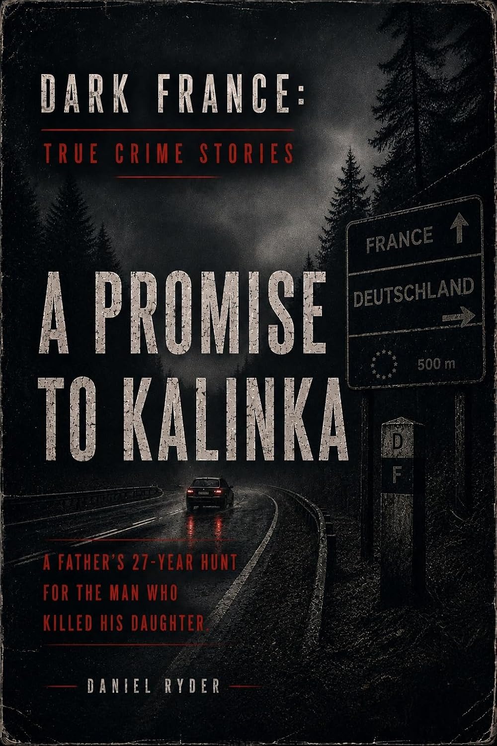 ler totalmente A Promise to Kalinka: The shocking true story of a father’s 27-year hunt for the man who killed his daughter (Dark France - True Crime Stories) (English Edition)