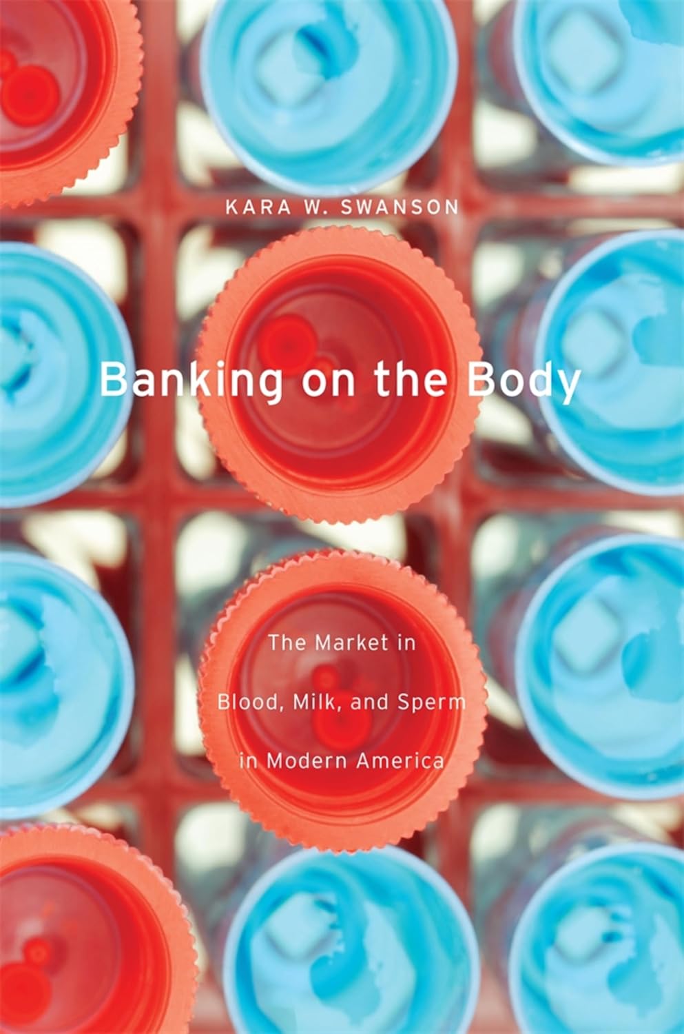 Banking on the Body: The Market in Blood, Milk, and Sperm in Modern America (English Edition) baixar livro de graça