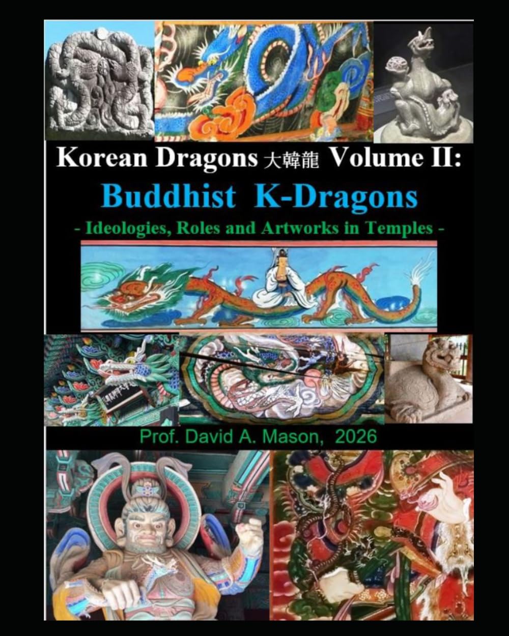 Korean Dragons 大韓龍 대한용 DaeHanYong - Korea's Dragon Traditions and their Yong-wang Monarchs -: Volume II: Buddhist K-Dragons - Ideologies, Roles and Artworks in Temples -: 2 baixar o livro de graça