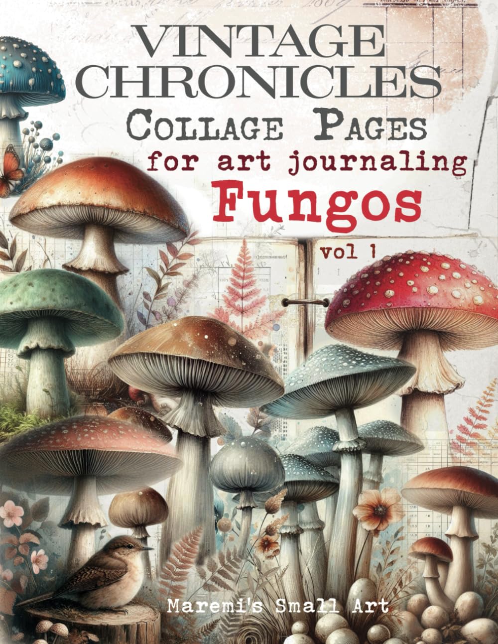 capítulo por capítulo baixar VINTAGE CHRONICLES Collage Pages for Art Journaling, Fungos vol 1: A book with 180+ MUSHROOMS Images To Cut Out, Glue and Craft for Cardmaking, Mixed Media & Scrapbook