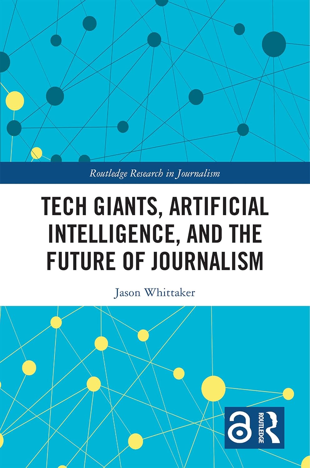 Tech Giants, Artificial Intelligence, and the Future of Journalism (Routledge Research in Journalism) (English Edition) baixar livro de graça